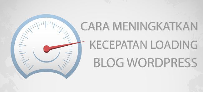 Cara Mempercepat Loading Blog WordPress